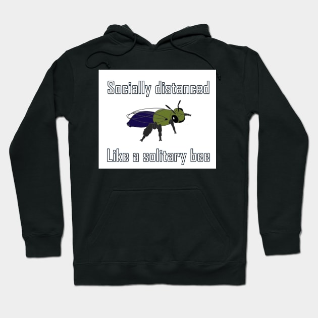 Socially distanced like a solitary bee Hoodie by BeeBabette